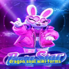 dragon soul wiki forms